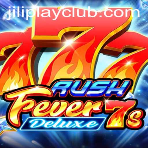 RushFever7sDeluxe: A Thrilling Experience by Jiliplay Gaming